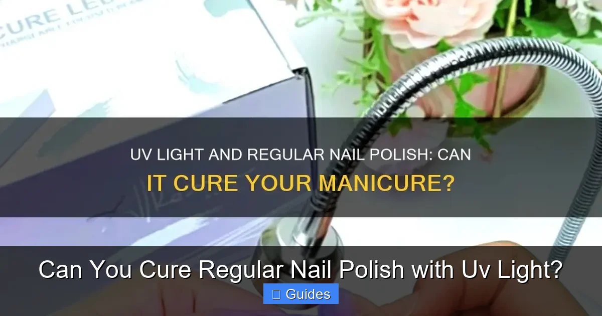 Can You Cure Regular Nail Polish with Uv Light?