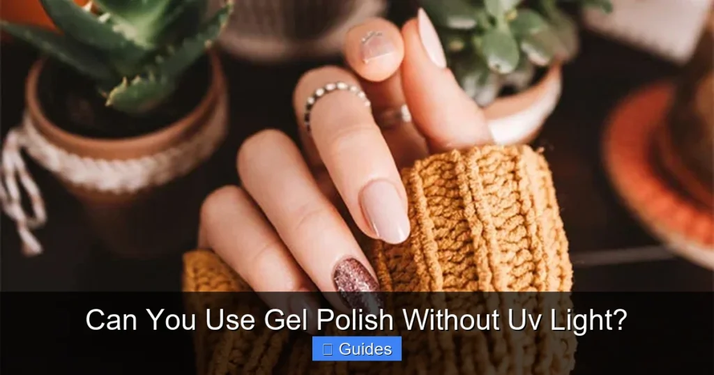 Can You Use Gel Polish Without Uv Light?