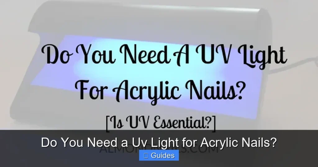 Do You Need a Uv Light for Acrylic Nails?