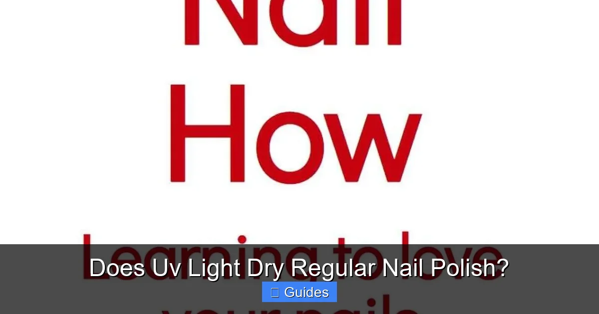 Does Uv Light Dry Regular Nail Polish?