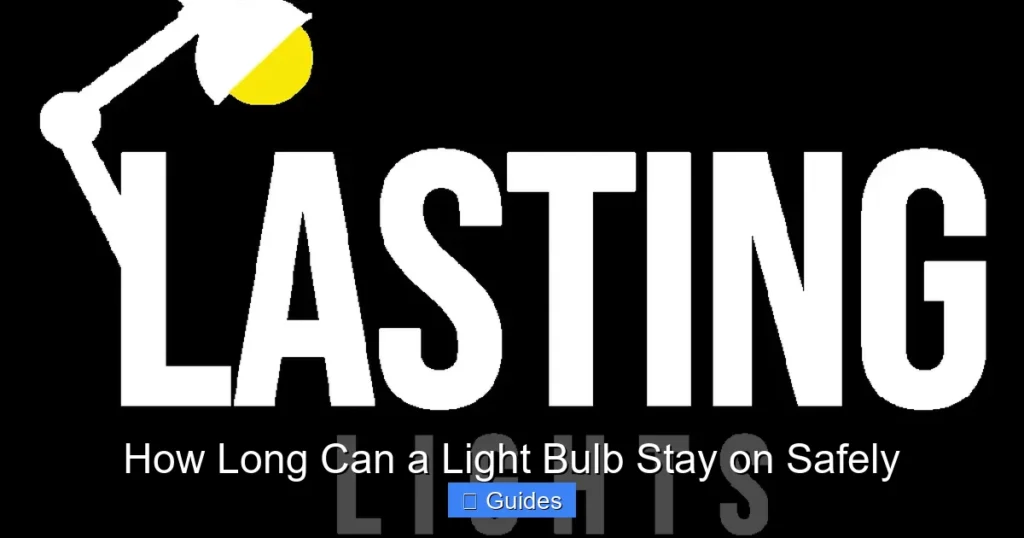 How Long Can a Light Bulb Stay on Safely