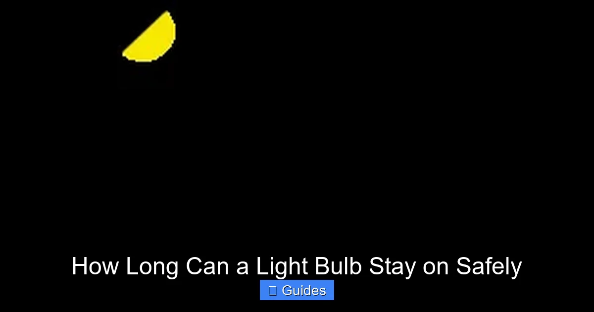 How Long Can a Light Bulb Stay on Safely