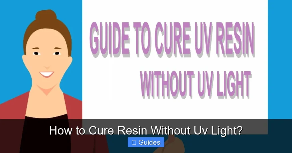 How to Cure Resin Without Uv Light?