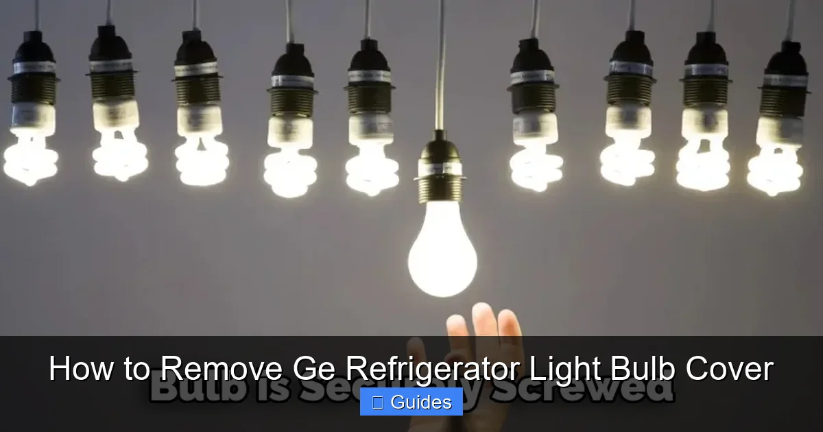 How to Remove Ge Refrigerator Light Bulb Cover
