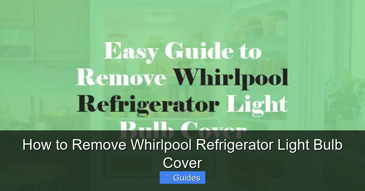 How to Remove Whirlpool Refrigerator Light Bulb Cover