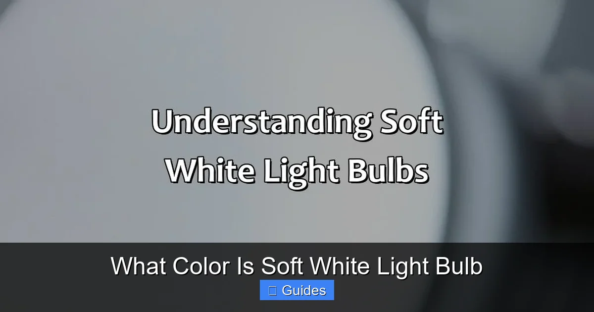 What Color Is Soft White Light Bulb