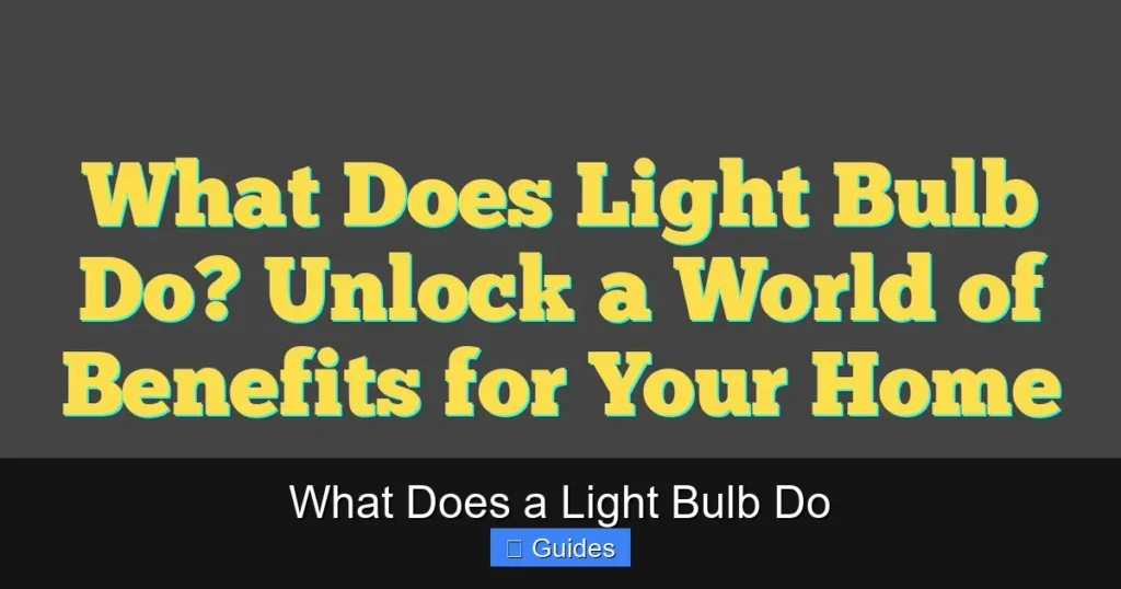 What Does a Light Bulb Do
