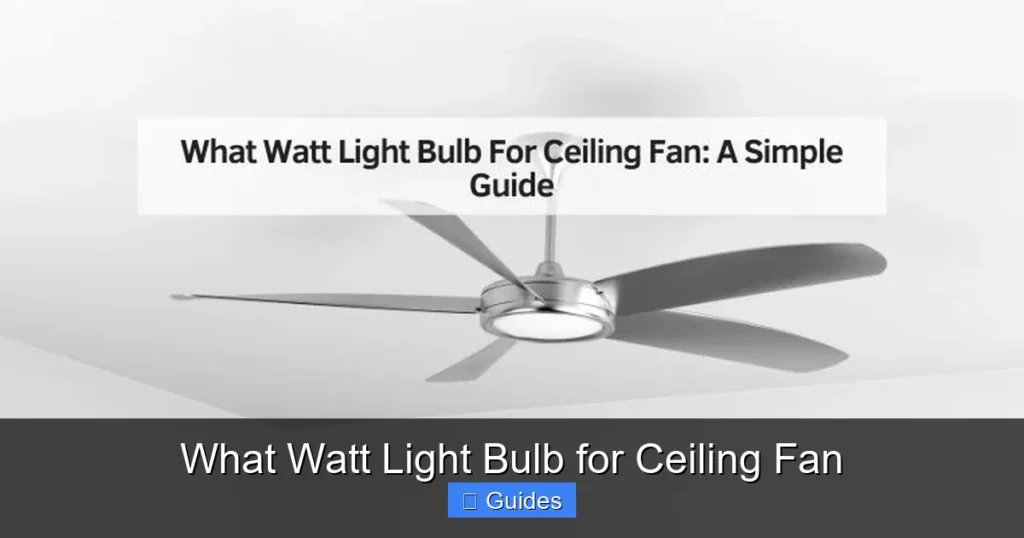 What Watt Light Bulb for Ceiling Fan