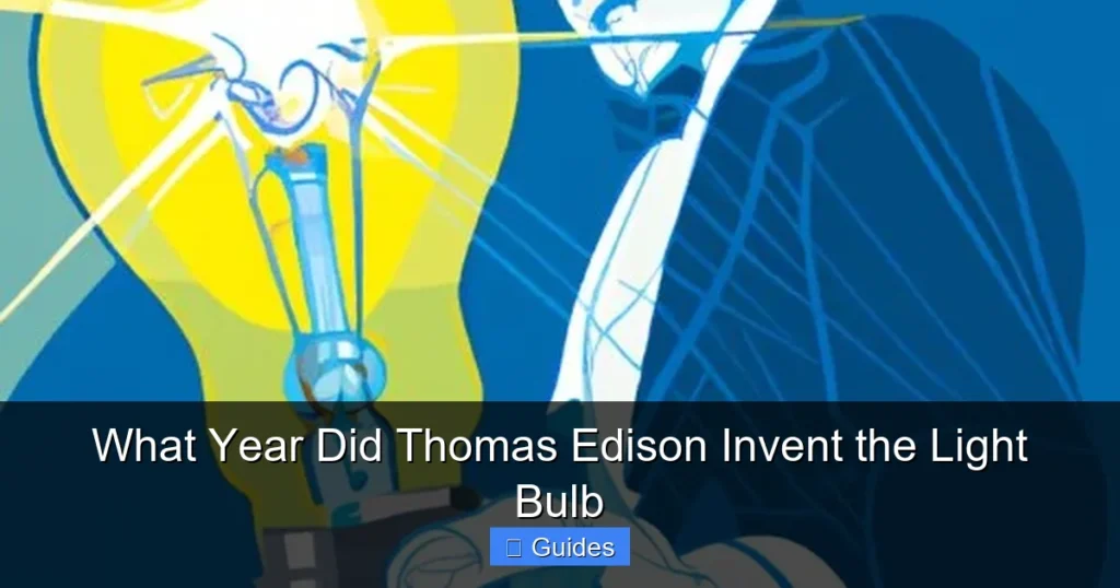 What Year Did Thomas Edison Invent the Light Bulb