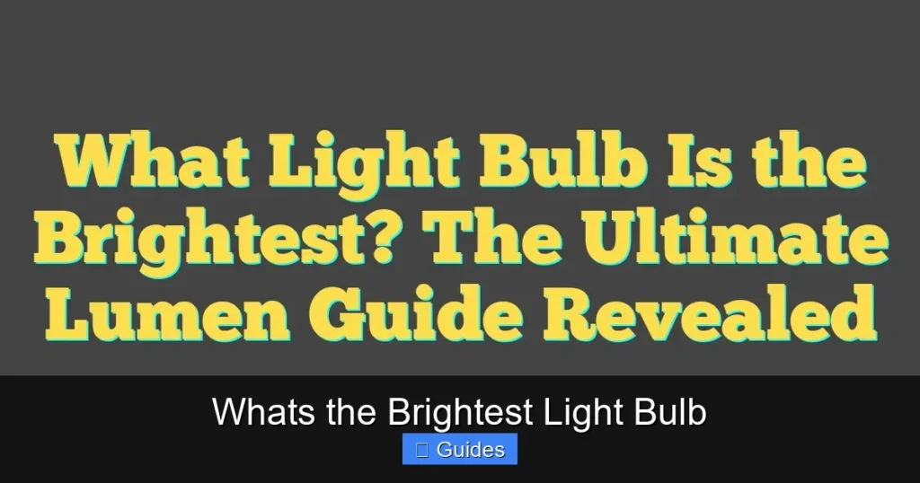 Whats the Brightest Light Bulb