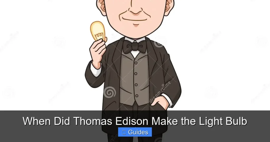 When Did Thomas Edison Make the Light Bulb