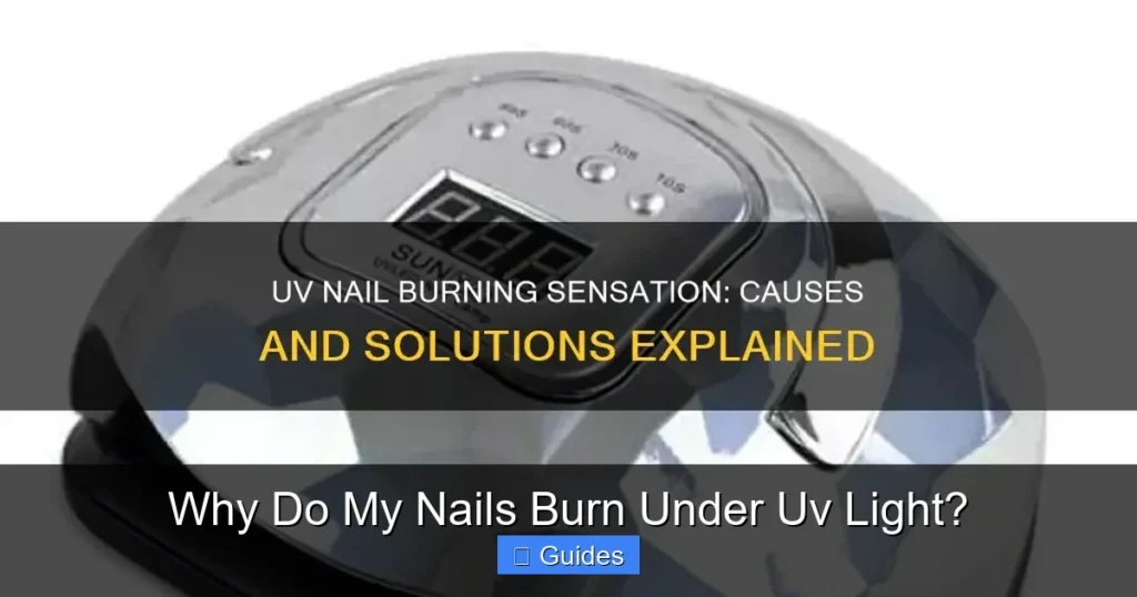 Why Do My Nails Burn Under Uv Light?
