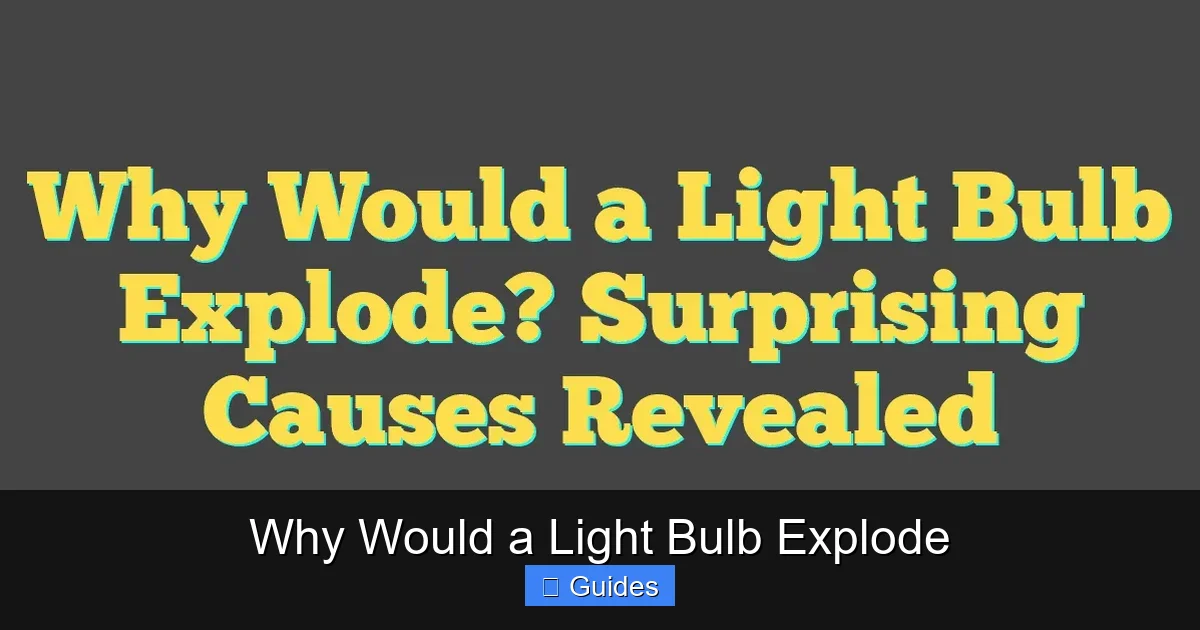 Why Would a Light Bulb Explode